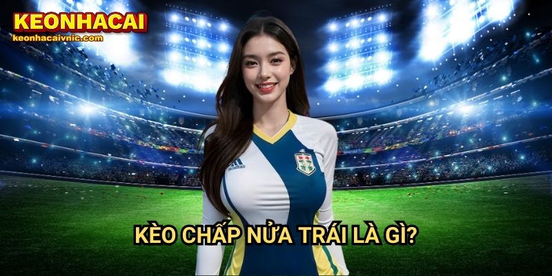 Kèo chấp nửa trái là gì?