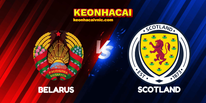 Soi Kèo Nhà Cái Belarus vs Scotland Ngày 09/09/2025 - UEFA Qualification: 1st Round: Group C (World Cup Qualification) 2 Belarus vs Scotland