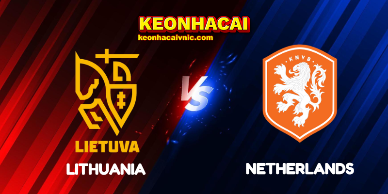 Soi Kèo Nhà Cái Lithuania vs Netherlands Ngày 07/09/2025 - UEFA Qualification: 1st Round Group G (World Cup Qualification) 1 Lithuania vs Netherlands