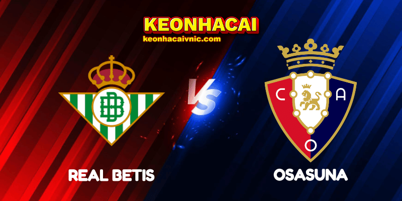 Soi Kèo Nhà Cái Real Betis vs Osasuna Ngày 29/09/2025 - LaLiga 9 Real Betis vs Osasuna