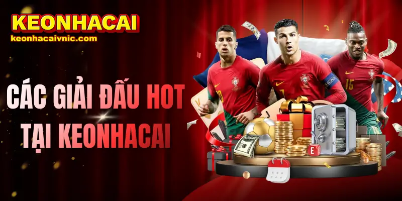 Top Giải Đấu Hot Được Cập Nhật Tại Keonhacai