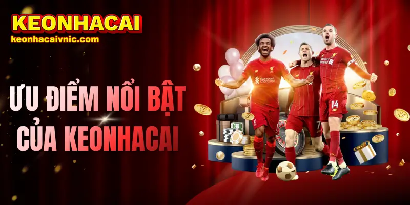 Ưu Điểm Nổi Bật Của Keonhacai