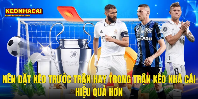 Nên Đặt Kèo Trước Trận Hay Trong Trận – Chiến Lược Tối Ưu Tại Kèo Nhà Cái 3 Nên Đặt Kèo Trước Trận Hay Trong Trận Kèo Nhà Cái Hiệu Quả Hơn