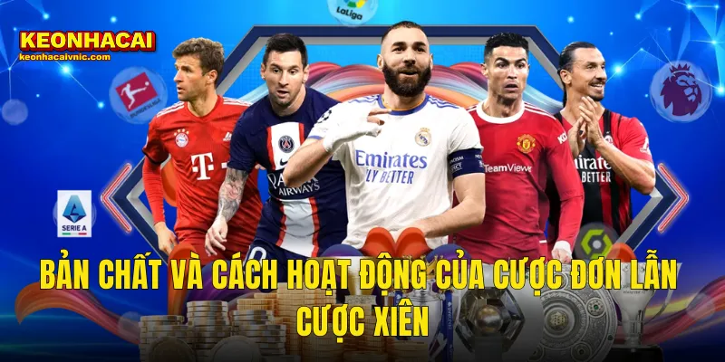 Cược Đơn Hay Cược Xiên Có Lợi Hơn – Phân Tích Thực Tế Từ Kèo Nhà Cái 2 Bản Chất Và Cách Hoạt Động Của Cược Đơn lẫn Cược Xiên