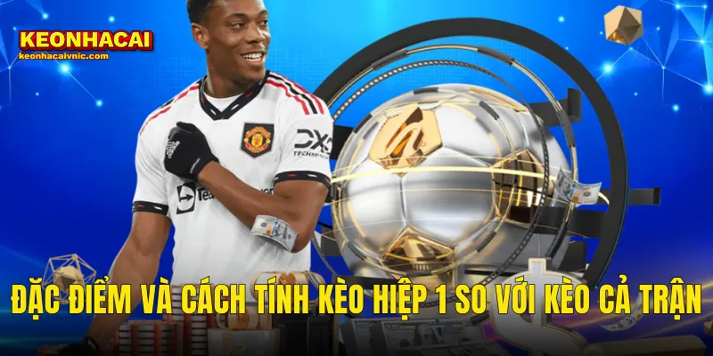 Kèo Hiệp 1 Hay Kèo Cả Trận Dễ Ăn Hơn – Bật Mí Sự Thật Tại Kèo Nhà Cái 2 Đặc Điểm Và Cách Tính Kèo Hiệp 1 So Với Kèo Cả Trận