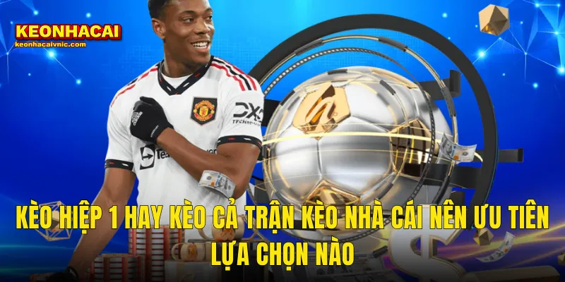 Kèo Hiệp 1 Hay Kèo Cả Trận Dễ Ăn Hơn – Bật Mí Sự Thật Tại Kèo Nhà Cái 3 Kèo Hiệp 1 Hay Kèo Cả Trận Kèo Nhà Cái Nên Ưu Tiên Lựa Chọn Nào