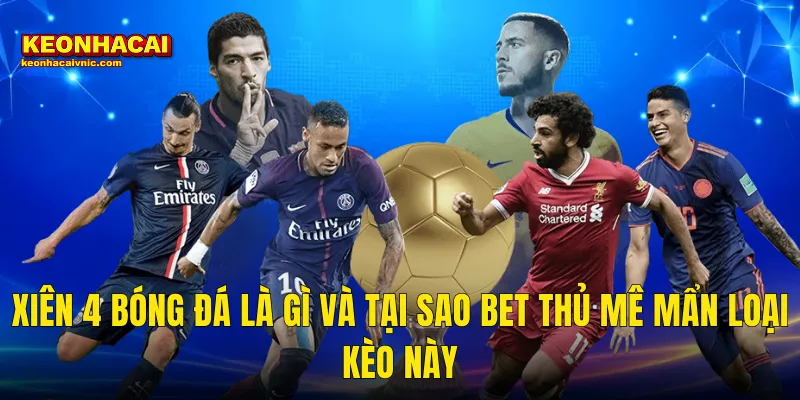 Xiên 4 Bóng Đá Có Nên Chơi Không – Sự Thật Phũ Phàng Từ Kèo Nhà Cái 2 Xiên 4 Bóng Đá Là Gì Và Tại Sao Bet Thủ Mê Mẩn Loại Kèo Này