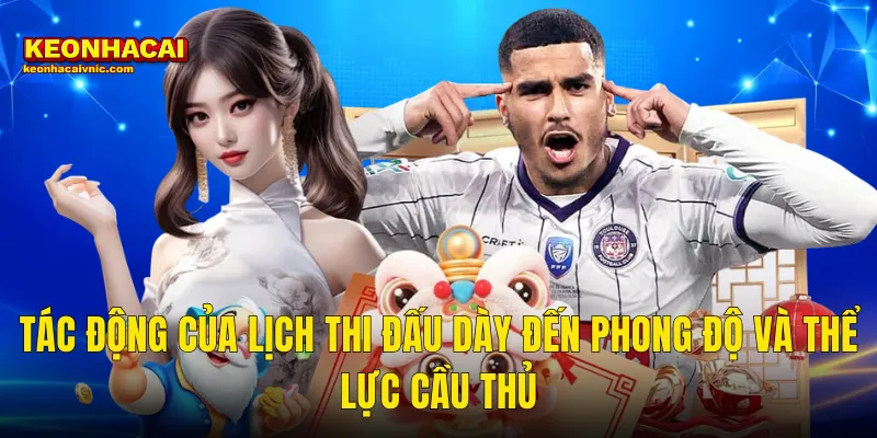 Lịch Thi Đấu Dày Ảnh Hưởng Cá Cược Thế Nào – Góc Nhìn Từ Kèo Nhà Cái 2 Tác Động Của Lịch Thi Đấu Dày Đến Phong Độ Và Thể Lực Cầu Thủ