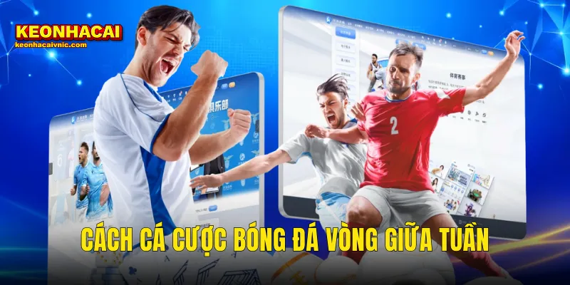 Cách Cá Cược Bóng Đá Vòng Giữa Tuần Thắng Đều Tại Kèo Nhà Cái 10 cách cá cược bóng đá vòng giữa tuần