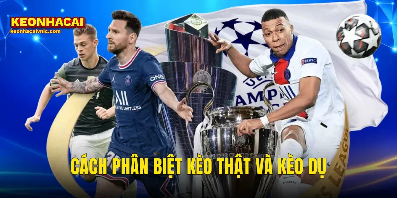 Cách Phân Biệt Kèo Thật Và Kèo Dụ Để Không Bao Giờ Mắc Bẫy Tại Kèo Nhà Cái 4 cách phân biệt kèo thật và kèo dụ