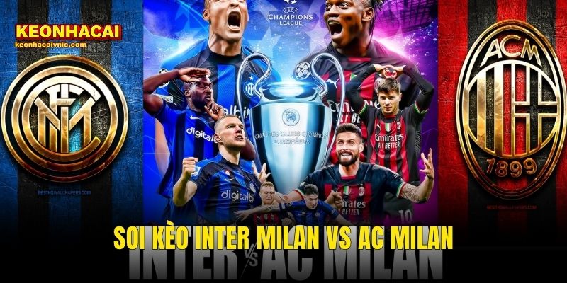 Soi Kèo Inter Milan vs AC Milan 08/03/2026 – Derby della Madonnina Vòng 28 Serie A Qua Góc Nhìn Kèo Nhà Cái 1 Soi Kèo Inter Milan vs AC Milan