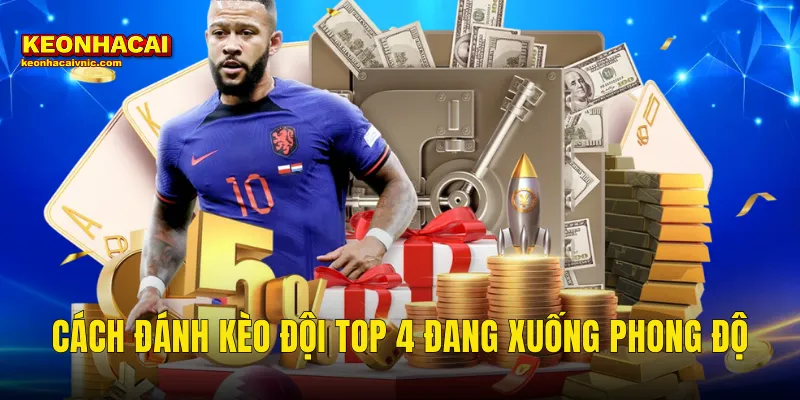 Cách Đánh Kèo Đội Top 4 Đang Xuống Phong Độ Kiếm Lời Tại Kèo Nhà Cái 6 cách đánh kèo đội top 4 đang xuống phong độ