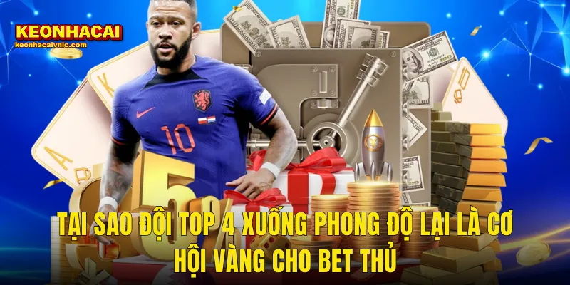 Tại Sao Đội Top 4 Xuống Phong Độ Lại Là Cơ Hội Vàng Cho Bet Thủ