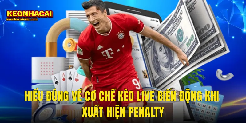 Hiểu Đúng Về Cơ Chế Kèo Live Biến Động Khi Xuất Hiện Penalty