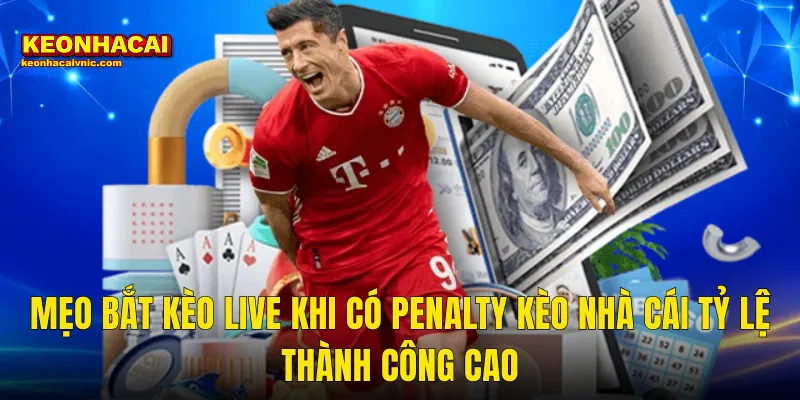 Mẹo Bắt Kèo Live Khi Có Penalty Kèo Nhà Cái Tỷ Lệ Thành Công Cao