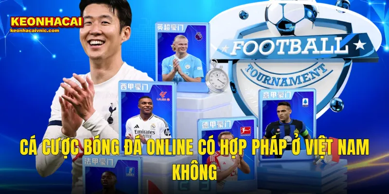 Cá Cược Bóng Đá Online Có Hợp Pháp Ở Việt Nam Không – Góc Nhìn Từ Kèo Nhà Cái 7 cá cược bóng đá online có hợp pháp ở Việt Nam không