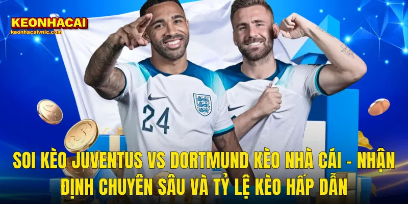 Soi Kèo Juventus vs Dortmund – Siêu Phẩm 4-4 Champions League Và Hành Trình Loại Trực Tiếp Cùng Kèo Nhà Cái 3 Soi Kèo Juventus vs Dortmund Kèo Nhà Cái – Nhận Định Chuyên Sâu Và Tỷ Lệ Kèo Hấp Dẫn