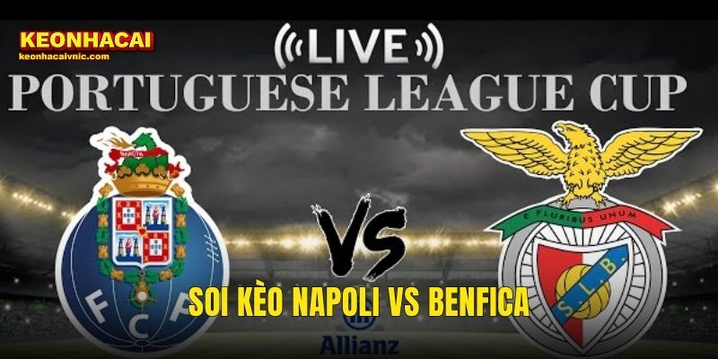 Soi Kèo Napoli vs Benfica – Phân Tích Trận Champions League Và Cơ Hội Cá Cược Cùng Kèo Nhà Cái 1 Soi Kèo Napoli vs Benfica