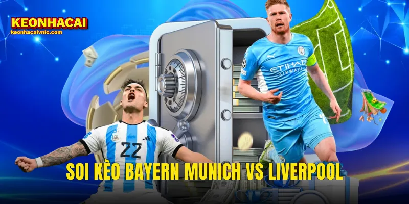 Soi Kèo Bayern Munich vs Liverpool Kèo Nhà Cái Dự Đoán Chuẩn Nhất 1 Soi Kèo Bayern Munich vs Liverpool