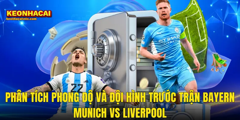 Soi Kèo Bayern Munich vs Liverpool Kèo Nhà Cái Dự Đoán Chuẩn Nhất 2 Phân Tích Phong Độ Và Đội Hình Trước Trận Bayern Munich vs Liverpool