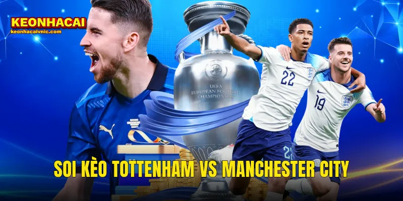 Soi Kèo Tottenham vs Manchester City 22/03/2026 – Gà Trống Đối Đầu Bầy Xanh Trong Cuộc Đua Trụ Hạng Và Top 4 1 Soi Kèo Tottenham vs Manchester City