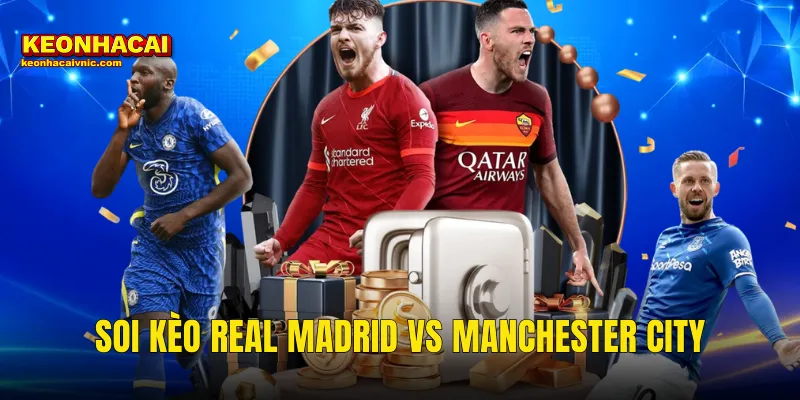 Soi Kèo Real Madrid vs Manchester City 11/03/2026 – Trận Đại Chiến UCL Vòng 1/8 Được Kèo Nhà Cái Mổ Xẻ Toàn Diện 1 Soi Kèo Real Madrid vs Manchester City