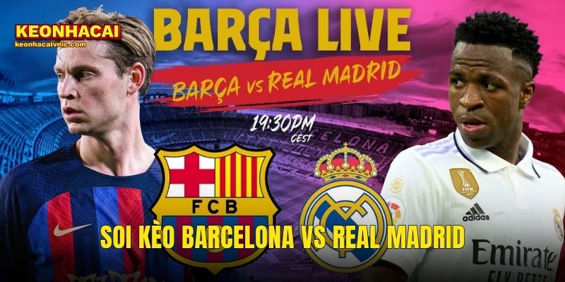 Soi Kèo Barcelona vs Real Madrid 10/05/2026 – El Clásico MD35 La Liga Bùng Cháy Cùng Kèo Nhà Cái 1 Soi Kèo Barcelona vs Real Madrid