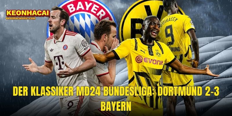 Soi Kèo Bayern Munich vs Dortmund – Nhìn Lại Der Klassiker 3-2 Huyền Thoại Và Cuộc Đua Bundesliga Cùng Kèo Nhà Cái 2 Der Klassiker MD24 Bundesliga: Dortmund 2-3 Bayern