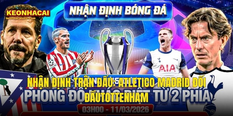 Nhận Định Trận Đấu: Atletico Madrid Đối Đầu Tottenham