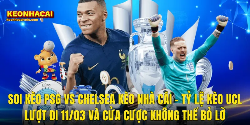 Soi Kèo PSG vs Chelsea 11/03/2026 – Đêm Champions League Rực Lửa Tại Parc des Princes Cùng Kèo Nhà Cái 3 Soi Kèo PSG vs Chelsea Kèo Nhà Cái – Tỷ Lệ Kèo UCL Lượt Đi 11/03 Và Cửa Cược Không Thể Bỏ Lỡ