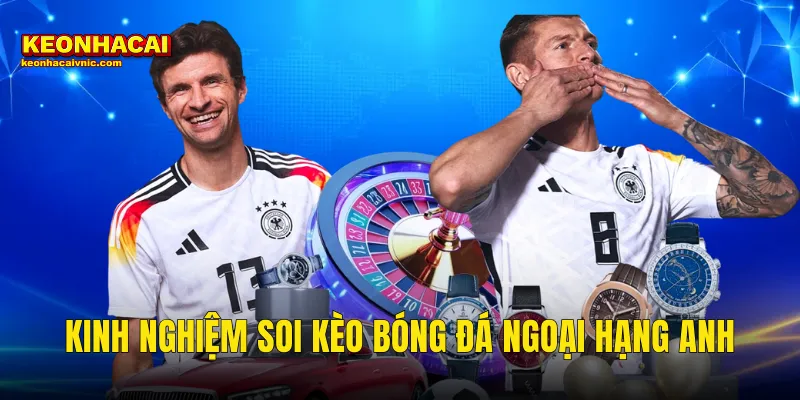Kinh Nghiệm Soi Kèo Bóng Đá Ngoại Hạng Anh