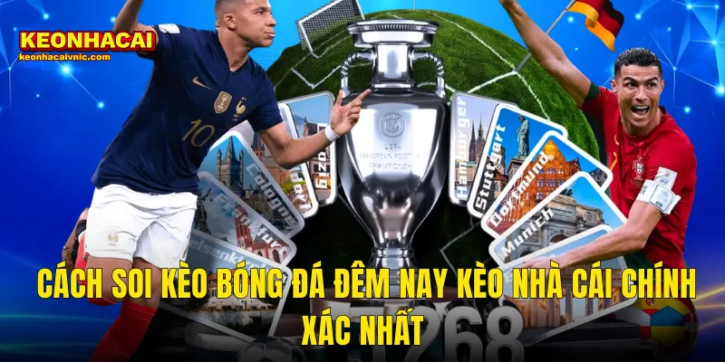 Cách Soi Kèo Bóng Đá Đêm Nay Kèo Nhà Cái Chính Xác Nhất