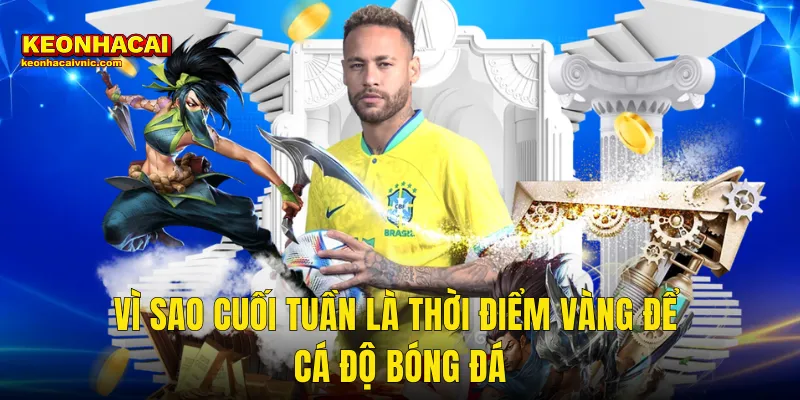 Mẹo Cá Độ Bóng Đá Cuối Tuần Không Thể Bỏ Qua Tại Kèo Nhà Cái 2 Vì Sao Cuối Tuần Là Thời Điểm Vàng Để Cá Độ Bóng Đá