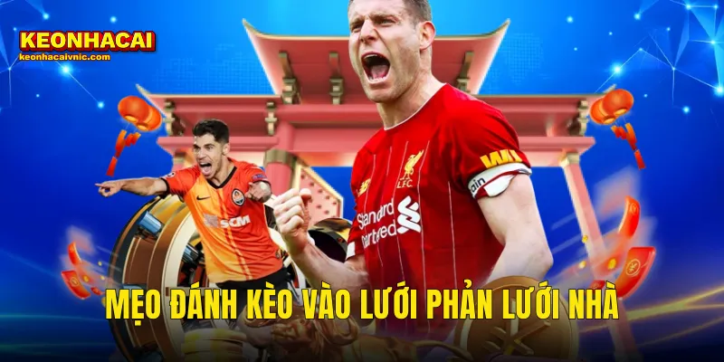 mẹo đánh kèo vào lưới phản lưới nhà