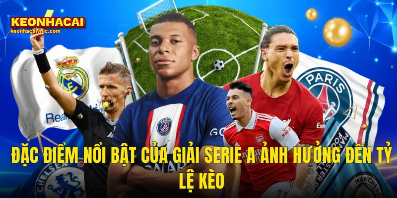 Đặc Điểm Nổi Bật Của Giải Serie A Ảnh Hưởng Đến Tỷ Lệ Kèo