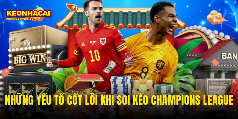 Những Yếu Tố Cốt Lõi Khi Soi Kèo Champions League