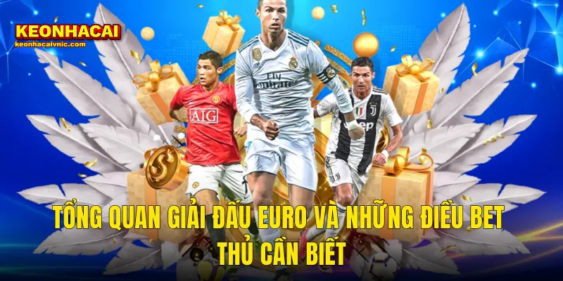 Tổng Quan Giải Đấu Euro Và Những Điều Bet Thủ Cần Biết