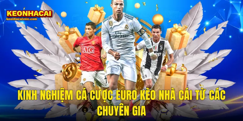 Kinh Nghiệm Cá Cược Euro Kèo Nhà Cái Từ Các Chuyên Gia