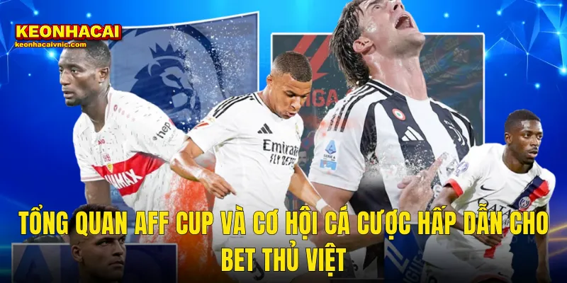 Cách Cá Cược AFF Cup Thông Minh Và Sinh Lời Bền Vững Tại Kèo Nhà Cái 2 Tổng Quan AFF Cup Và Cơ Hội Cá Cược Hấp Dẫn Cho Bet Thủ Việt