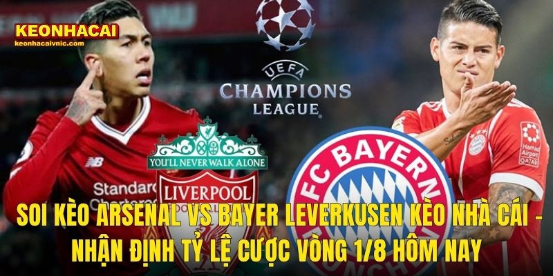Soi Kèo Arsenal vs Bayer Leverkusen Kèo Nhà Cái – Tỷ Lệ Cược Và Nhận Định Vòng 1/8