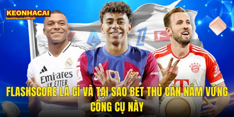 Cách Dùng Flashscore Để Cá Cược Hiệu Quả Và Chính Xác Hơn Tại Kèo Nhà Cái 2 Flashscore Là Gì Và Tại Sao Bet Thủ Cần Nắm Vững Công Cụ Này