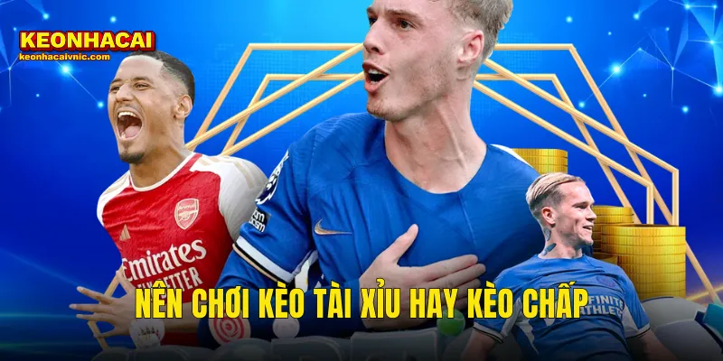 Nên Chơi Kèo Tài Xỉu Hay Kèo Chấp – Giải Đáp Toàn Diện Tại Kèo Nhà Cái 4 Nên Chơi Kèo Tài Xỉu Hay Kèo Chấp